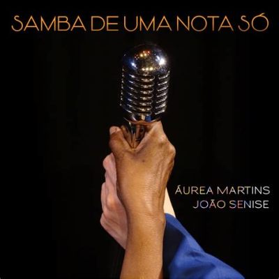 Samba de Uma Nota Só: A Timeless Journey Through Rhythmic Simplicity and Melodious Serenity